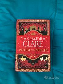 Cassandra Clare: Lo Scudo del Principe vol. 1