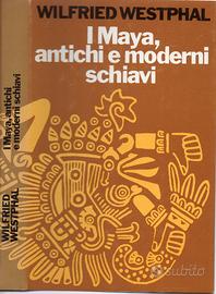 W.Westphal; I Maya, antichi e moderni schiavi