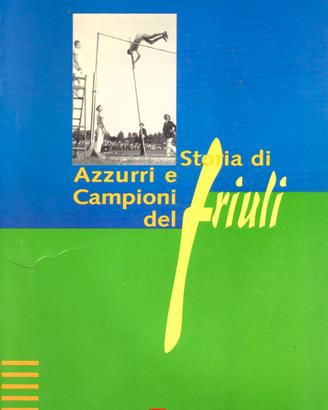 STORIA DI AZZURRI E CAMPIONI DEL FRIULI.