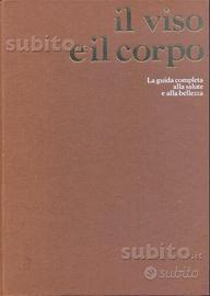Il viso e il corpo (guida alla salute e bellezza)