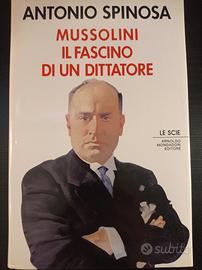 Mussolini il fascino di un dittatore di A. Spinosa