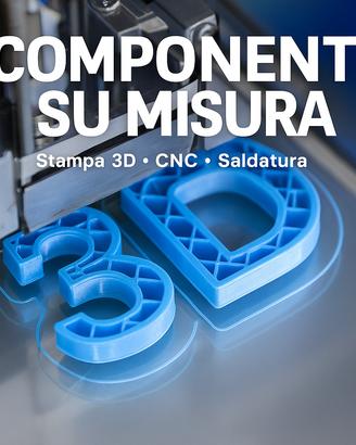Componenti su misura – Stampa 3D & CNC