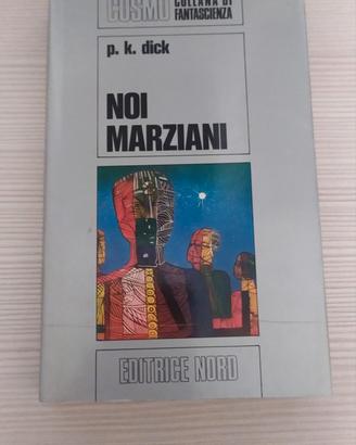 Noi marziani di Philip K. Dick - Editrice Nord