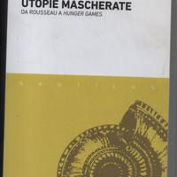 UTOPIE MASCHERATE DA ROUSSEAU A HUNGER GAMES