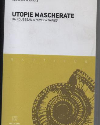 UTOPIE MASCHERATE DA ROUSSEAU A HUNGER GAMES