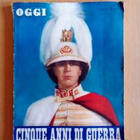 CINQUE ANNI DI GUERRA - Supplemento rivista 'Oggi'