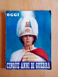 CINQUE ANNI DI GUERRA - Supplemento rivista 'Oggi'