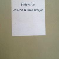 "Polemica contro il mio tempo"