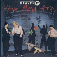 Heaven 17 - How Men Are