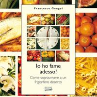 Io ho fame adesso - Francesco Gungui