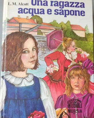 Una Ragazza Acqua e Sapone L.M. Alcott Mursia 1984