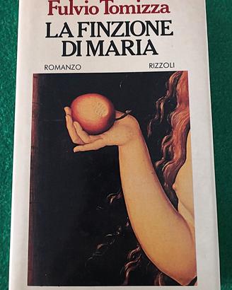 La finzione di Maria. Fulvio Tomizza. 1 Edizione