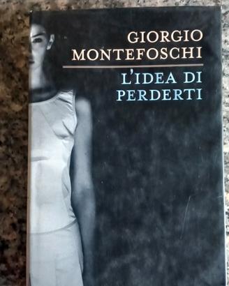 L'idea di perderti di Giorgio Montefoschi Rizzoli 