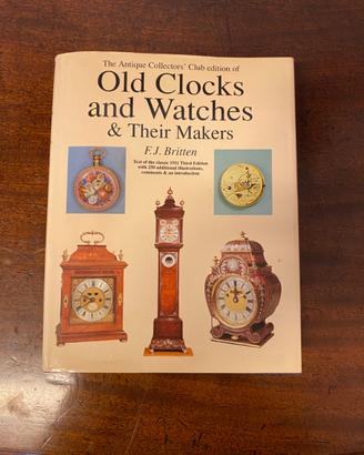 OLD CLOCKS AND WATCHES & THEIR MAKERS, F.J.Britten