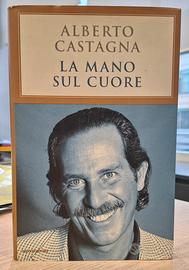 Alberto Castagna- la mano sul cuore ed.Mondadori 