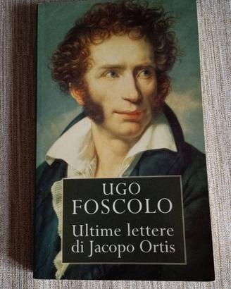 Ugo Foscolo - Ultime lettere di Jacopo Ortis