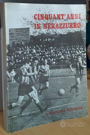 CINQUANT'ANNI IN NERAZZURRO - BENEDETTINI - CALCIO