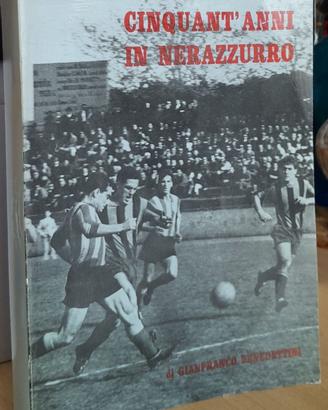 CINQUANT'ANNI IN NERAZZURRO - BENEDETTINI - CALCIO