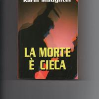 La morte è cieca. di Karin Slaughter