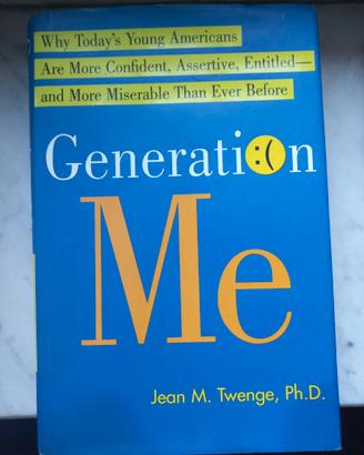 Twenge (2006). Generation Me. Why Today's Young Am