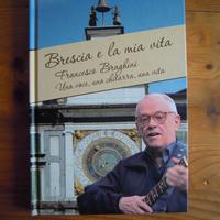 Francesco Braghini Brescia e la mia vita + 4 CD