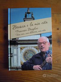 Francesco Braghini Brescia e la mia vita + 4 CD