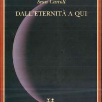 Sean Carroll – Dall’eternità a qui (Adelphi, Bibli
