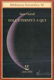 Sean Carroll – Dall’eternità a qui (Adelphi, Bibli