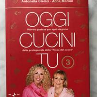 Oggi cucini tu 3 Antonella Clerici Anna Moroni