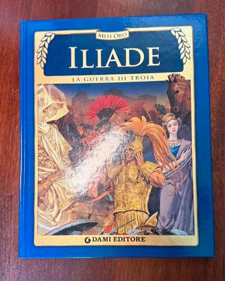Iliade - La guerra di Troia (Collana: Miti Oro)