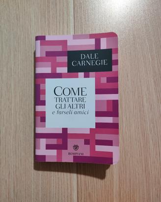 Come trattare gli altri e farseli amici di Dale C.