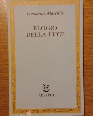 ELOGIO DELLA LUCE - Giovanni Macchia, Adelphi