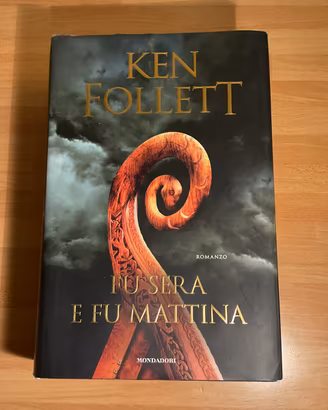 Fu sera e fu mattina - Ken Follett. 1”Ed.2020