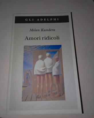 Amori ridicoli – Milan Kundera
