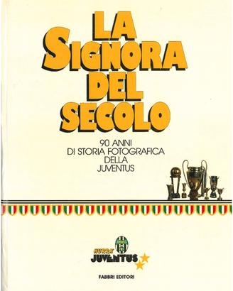 JUVENTUS - SIGNORA DEL SECOLO 90 anni di storia