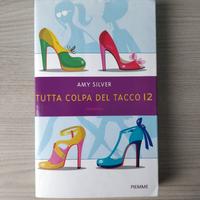 Amy Silver - Tutta colpa del tacco 12