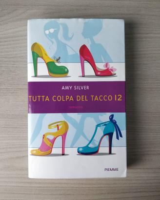 Amy Silver - Tutta colpa del tacco 12