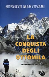 La conquista degli ottomila. Una splendida follia