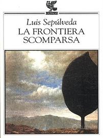 "La frontiera scomparsa" libro di Luis Sepulveda