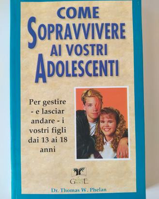 Come sopravvivere ai vostri adolescenti