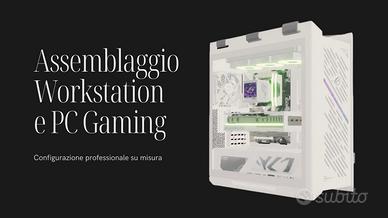Assemblaggio Workstation e Pc Gaming su misura