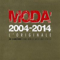 Moda' - 2004-2014 - Cd L'originale, 40 canzoni....