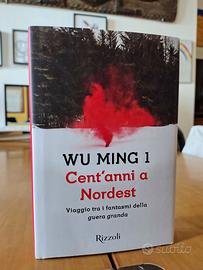Cent'anni a Nordest - Wu Ming 1 - Rizzoli