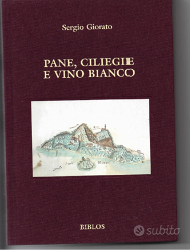 Pane, ciliegie e vino bianco di Sergio Giorato