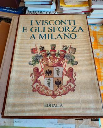 I VISCONTI E GLI SFORZA A MILANO PRIMA EDIZIONE