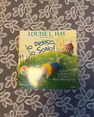 Io penso, io sono! Di Louise L. Hay
