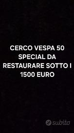 CERC0 VESPA 50 SPECIAL DA RESTAURARE SOTTO I 1500€