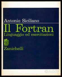 A.Siciliano IL FORTRAN Linguaggio ed esercitazioni