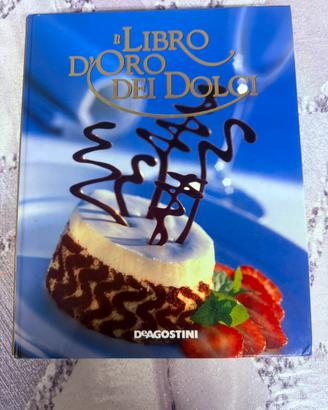 Il libro D’oro dei dolci.Oltre 600 ricette.DeAgost