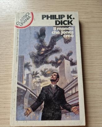 Il mondo che Jones creò di Philip K. Dick